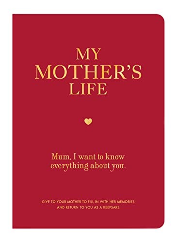 My Mother's Life: Mom, I Want to Know Everything About You - Give to Your Mother
