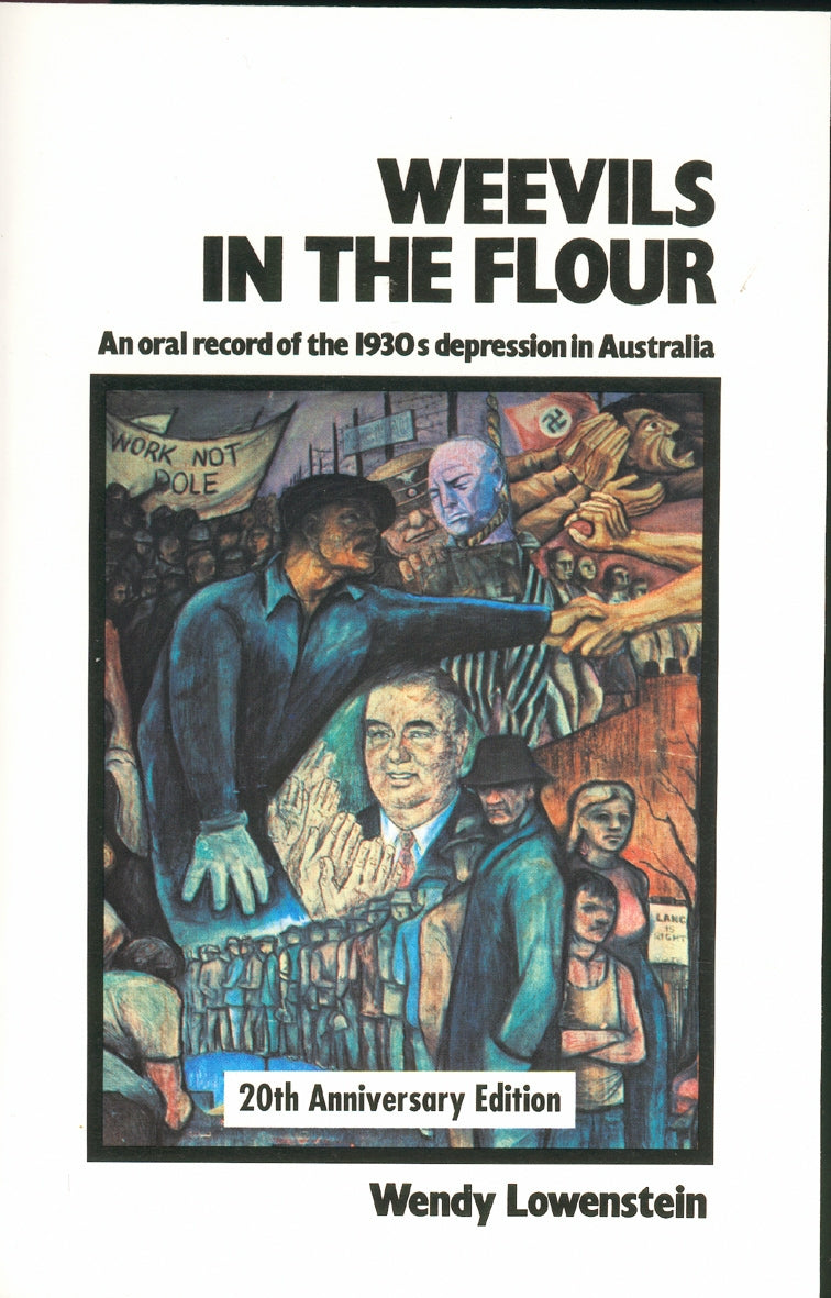 Weevils in the Flour An oral record of the 1930s Depression in Australia