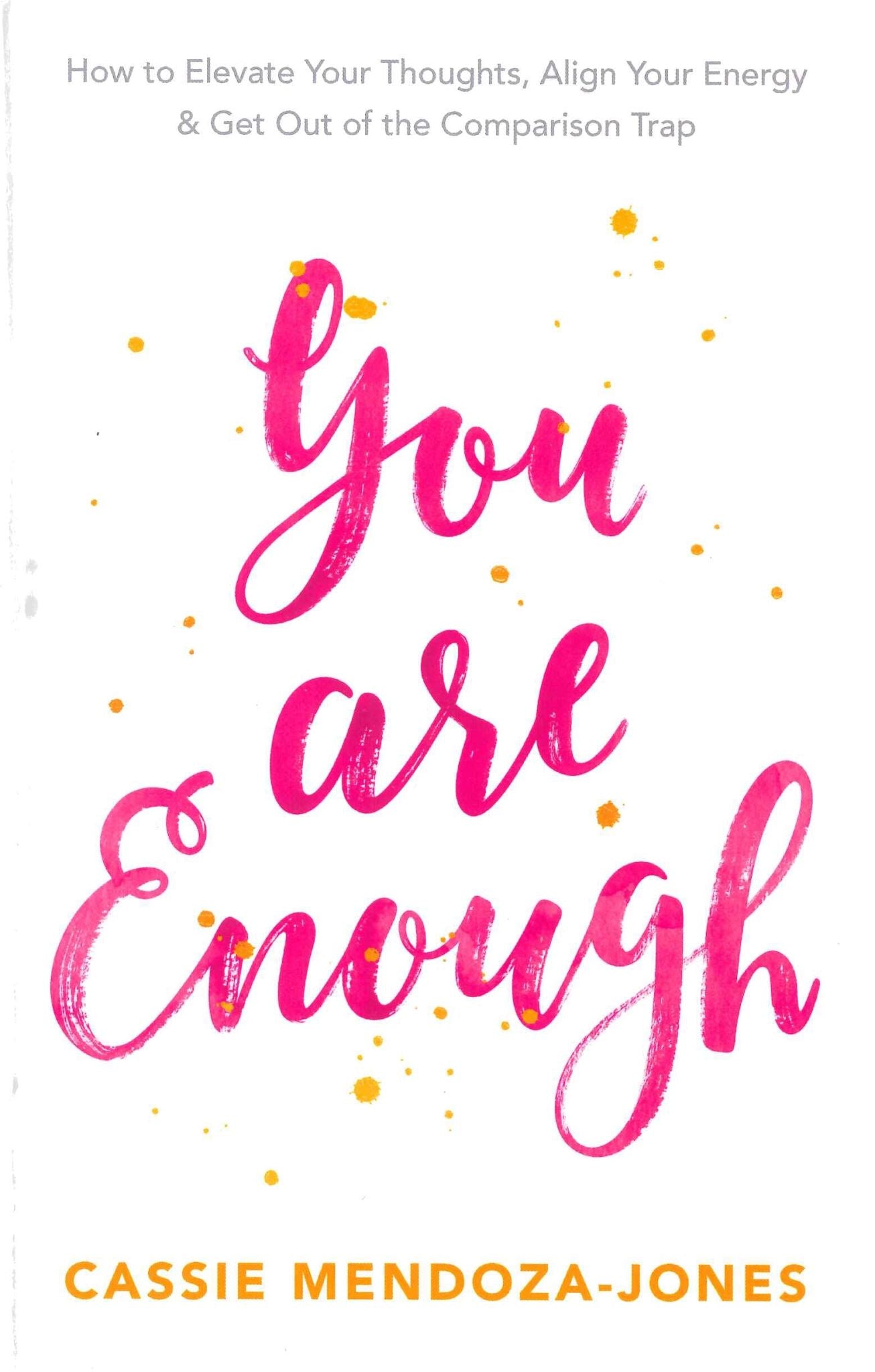 You Are Enough: How To Elevate Your Thoughts, Align Your Energy And Get Out of t