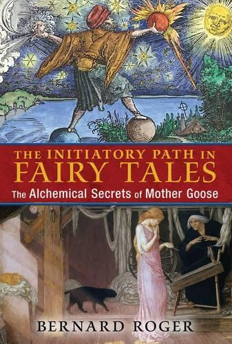 Initiatory Path in Fairy Tales: The Alchemical Secrets of Mother Goose
