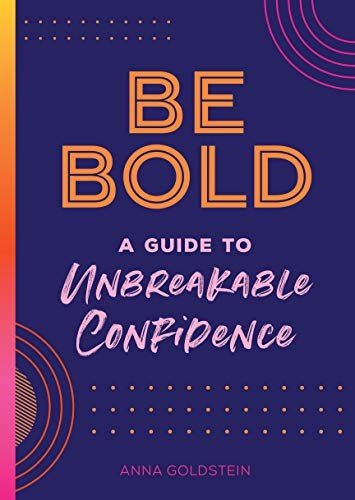 Be Bold: A Guide to Unbreakable Confidence (Volume 17) (Live Well, 17)