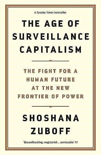 The Age of Surveillance Capitalism: The Fight for a Human Future at the New Fron