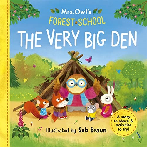 Mrs Owlâ s Forest School - The Very Big Den: A story to share & activities to
