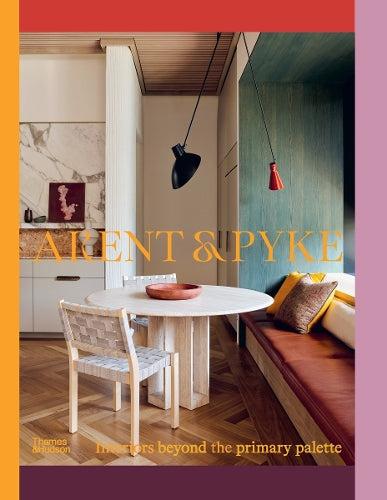 Arent & Pyke Interiors Beyond the Primary Palette Design Book