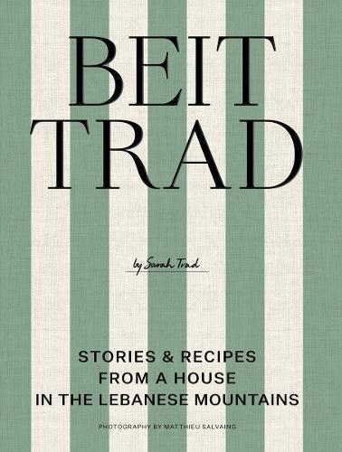 Beit Trad Lebanese Home Food and Hospitality Book