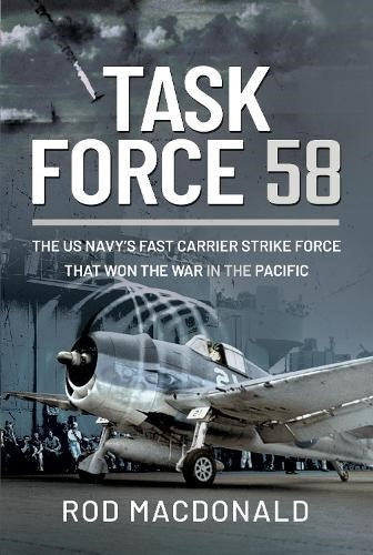 Task Force 58: The US Navy's Fast Carrier Strike Force that Won the War in the P