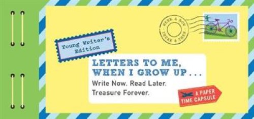 Letters to Me, When I Grow Up: Young Writer's Edition Write Now. Read Later. Tre