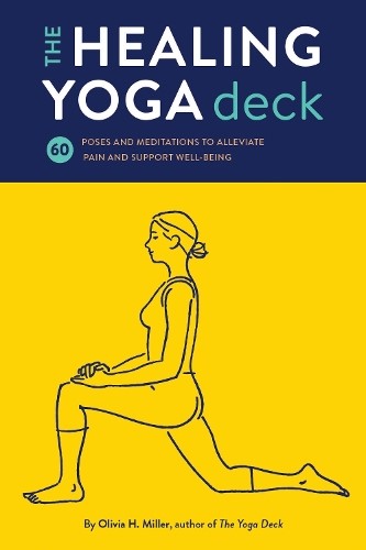 The Healing Yoga Deck 60 Poses and Meditations to Alleviate Pain and Support Wel
