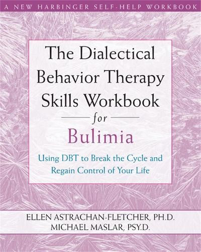 Dialectical Behavior Therapy Workbook for Bulimia: Using DBT to Break the Cycle