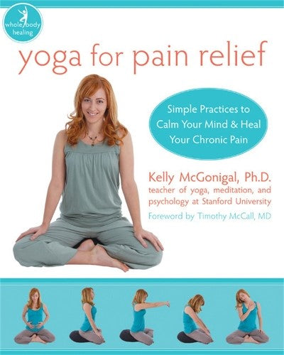 Yoga For Pain Relief: Simple Practices to Calm Your Mind & Heal Your Chronic Pai