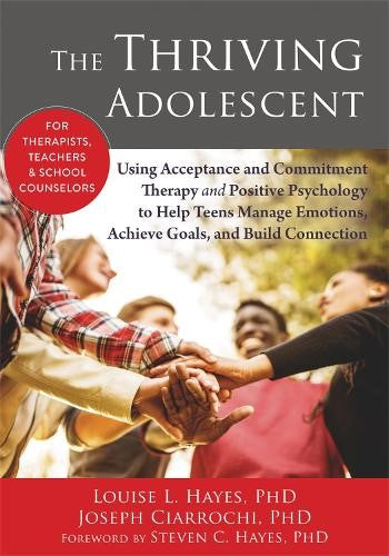 The Thriving Adolescent: Using Acceptance and Commitment Therapy and Positive Ps