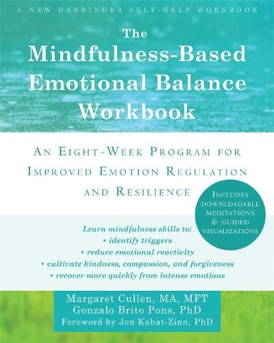 The Mindfulness-Based Emotional Balance Workbook: An Eight-Week Program for Impr