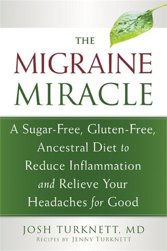 Migraine Miracle: A Sugar-Free, Gluten-Free Diet to Reduce Inflammation and Reli