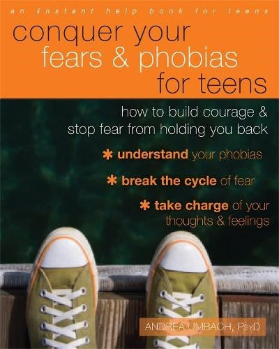 Conquer Your Fears and Phobias for Teens: How to Build Courage and Stop Fear fro