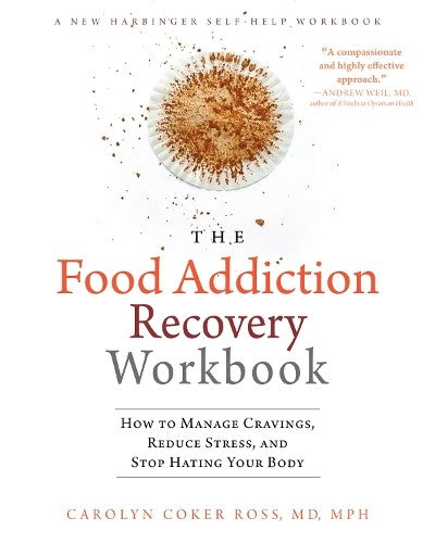 The Food Addiction Recovery Workbook: How to Manage Cravings, Reduce Stress, and