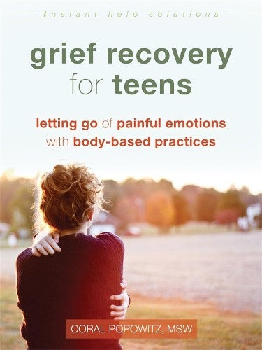 Grief Recovery for Teens: Letting Go of Painful Emotions with Body-Based Practic