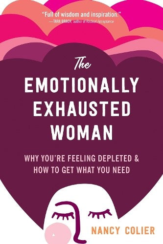 The Emotionally Exhausted Woman: Why You're Feeling Depleted and How to Get What