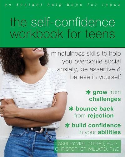 The Self-Confidence Workbook for Teens: Mindfulness Skills to Help You Overcome