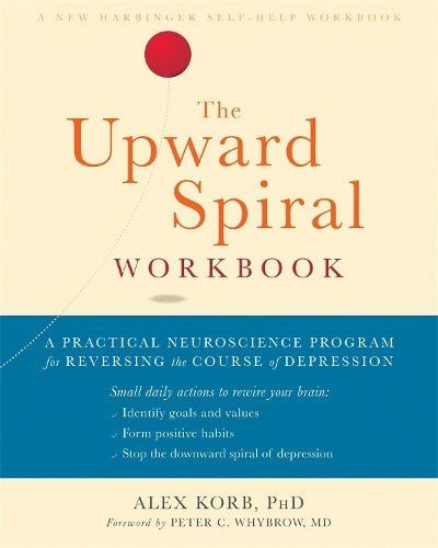 The Upward Spiral Workbook: A Practical Neuroscience Program for Reversing the C