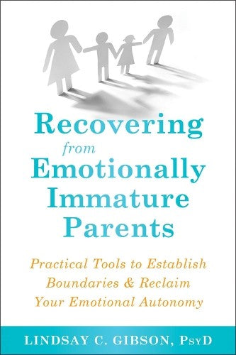 Recovering from Emotionally Immature Parents: Practical Tools to Establish Bound