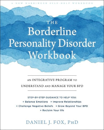 The Borderline Personality Disorder Workbook: An Integrative Program to Understa