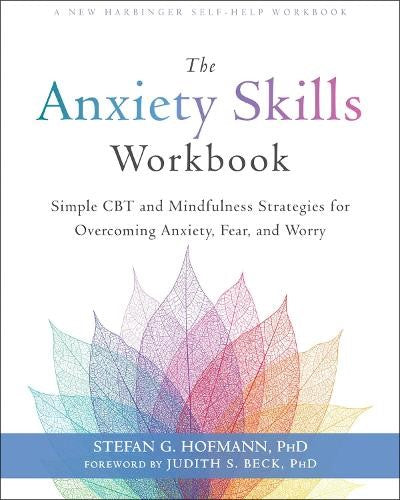 The Anxiety Skills Workbook: Simple CBT and Mindfulness Strategies for Overcomin