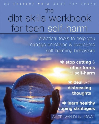 The DBT Skills Workbook for Teen Self-Harm: Practical Tools to Help You Manage E