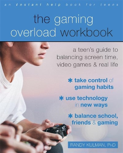 The Gaming Overload Workbook: A Teen's Guide to Balancing Screen Time, Video Gam
