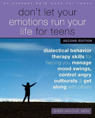 Don't Let Your Emotions Run Your Life for Teens, Second Edition: Dialectical Beh