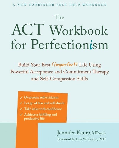The ACT Workbook for Perfectionism: Build Your Best (Imperfect) Life Using Power