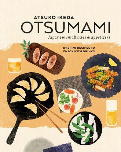 Otsumami: Japanese small bites & appetizers: Over 70 Recipes to Enjoy with Drink