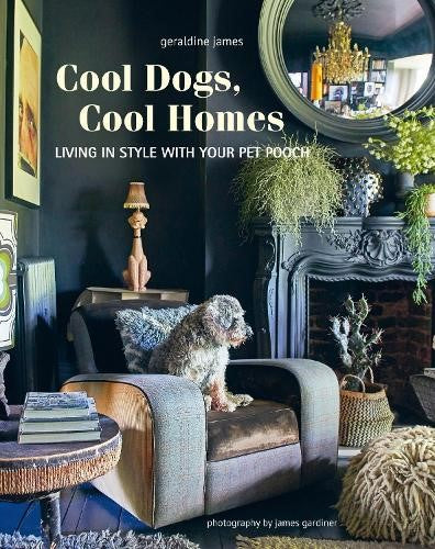 Cool Dogs, Cool Homes : Living in Style With Your Pet Pooch