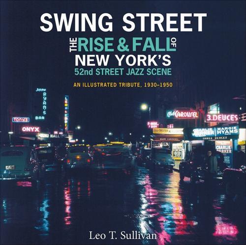 Swing Street: The Rise and Fall of New York's 52nd Street Jazz Scene: An