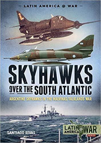 Skyhawks over the South Atlantic: The Argentine Skyhawks in the