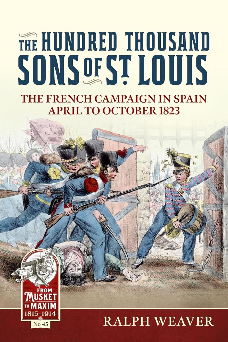 Hundred Thousand Sons of St Louis: The French Campaign in Spain April to October