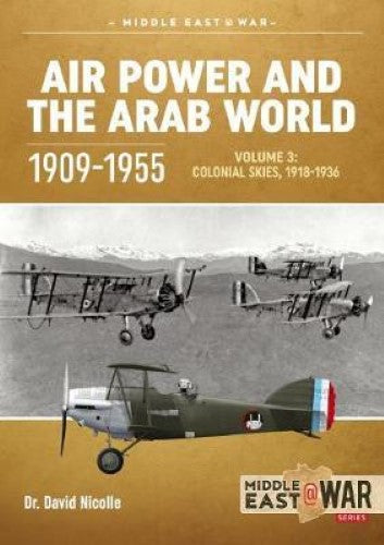 Air Power and the Arab World 1909-1955: Volume 3 (Middle East@War 30)