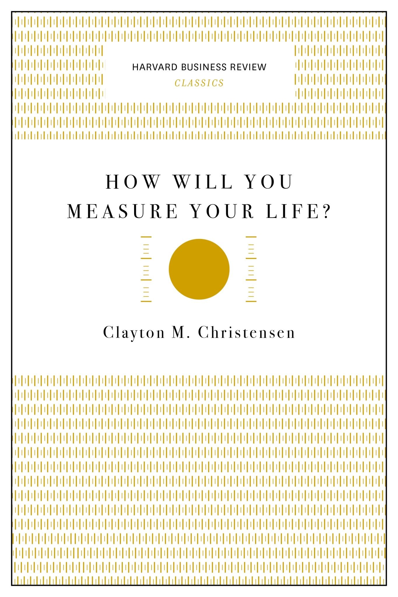How Will You Measure Your Life? (Harvard Business Review Classics)