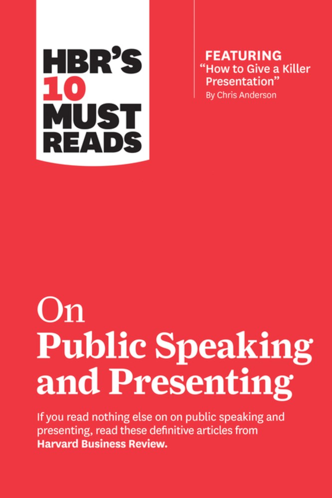 HBR's 10 Must Reads on Public Speaking and Presenting (with featured article "Ho