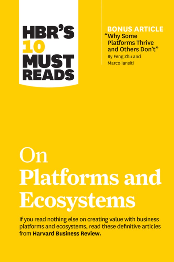 HBR's 10 Must Reads on Platforms and Ecosystems (with bonus article by "Why Some