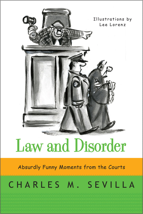 Law and Disorder Absurdly Funny Moments from the Courts