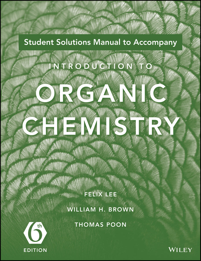 Student Solutions Manual to acompany Introduction to Organic Chemistry, 6e
