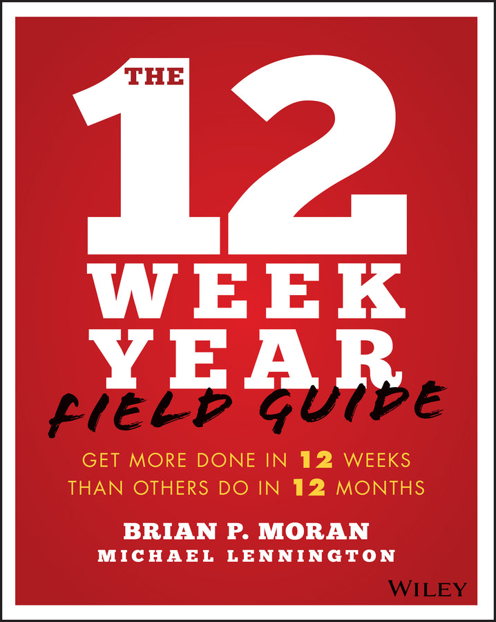 The 12 Week Year Field Guide