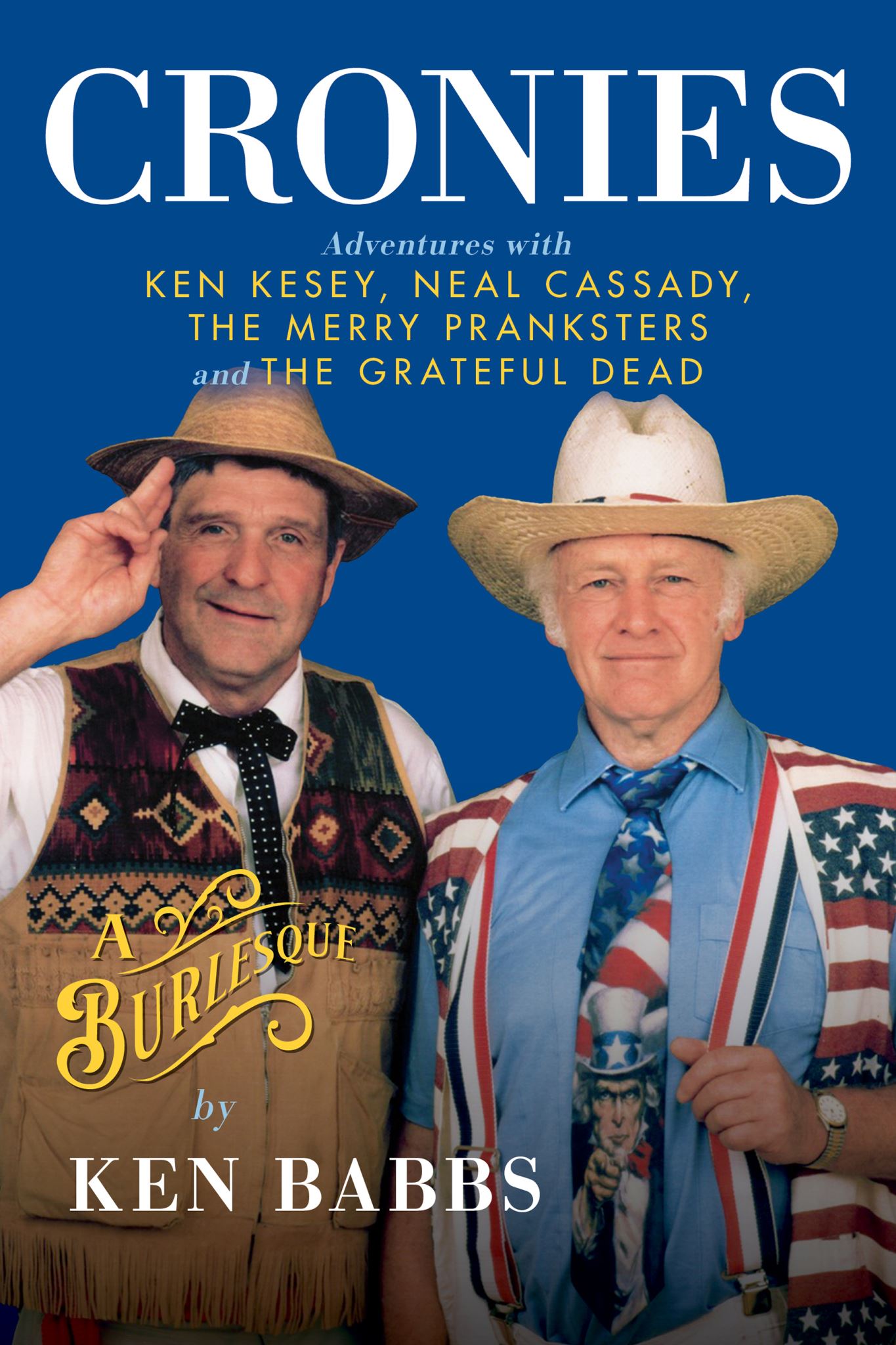 Cronies, A Burlesque: Adventures with Ken Kesey, Neal Cassady, the Merry Prankst