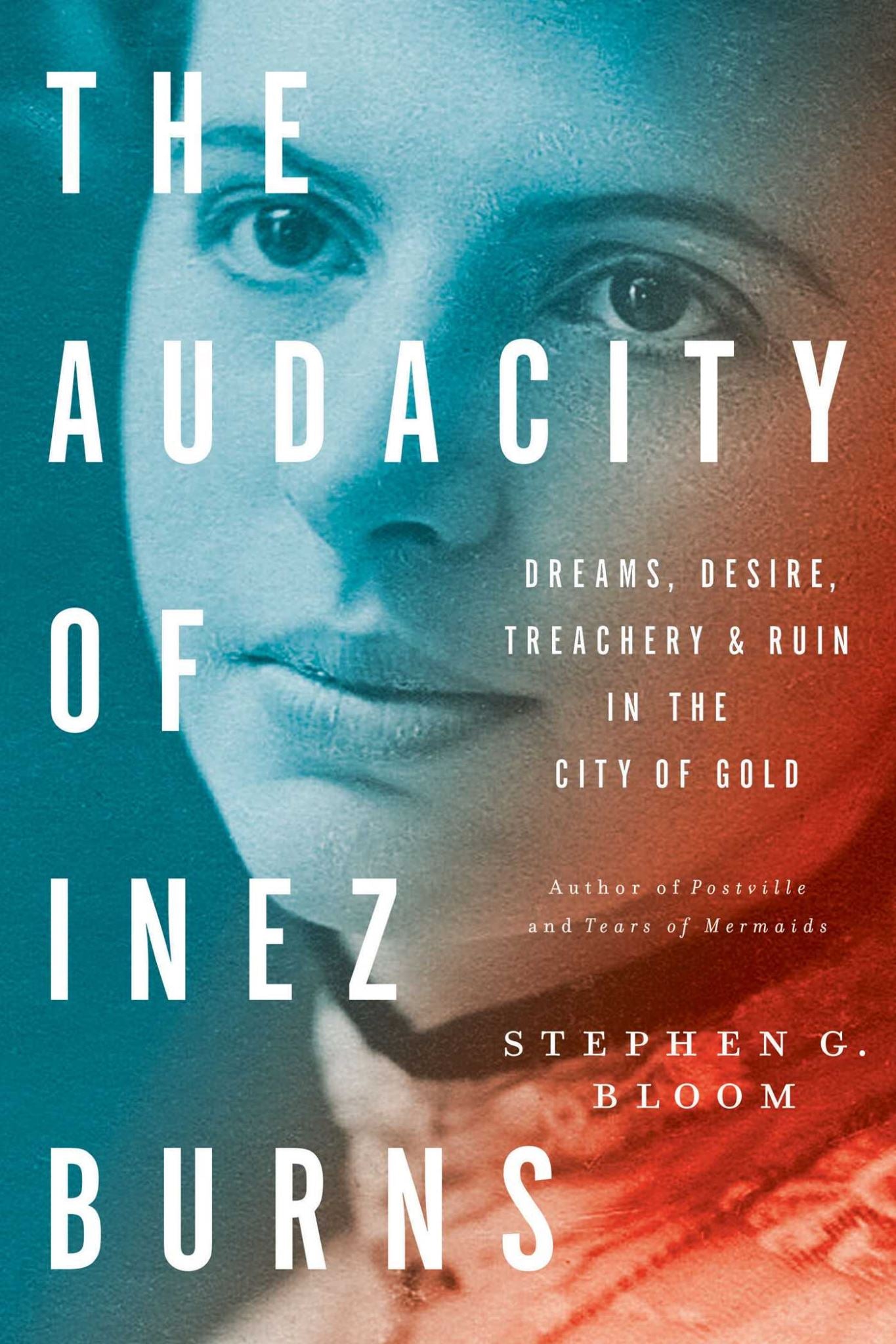 Audacity of Inez Burns: Dreams, Desire, Treachery & Ruin in the City of Gold