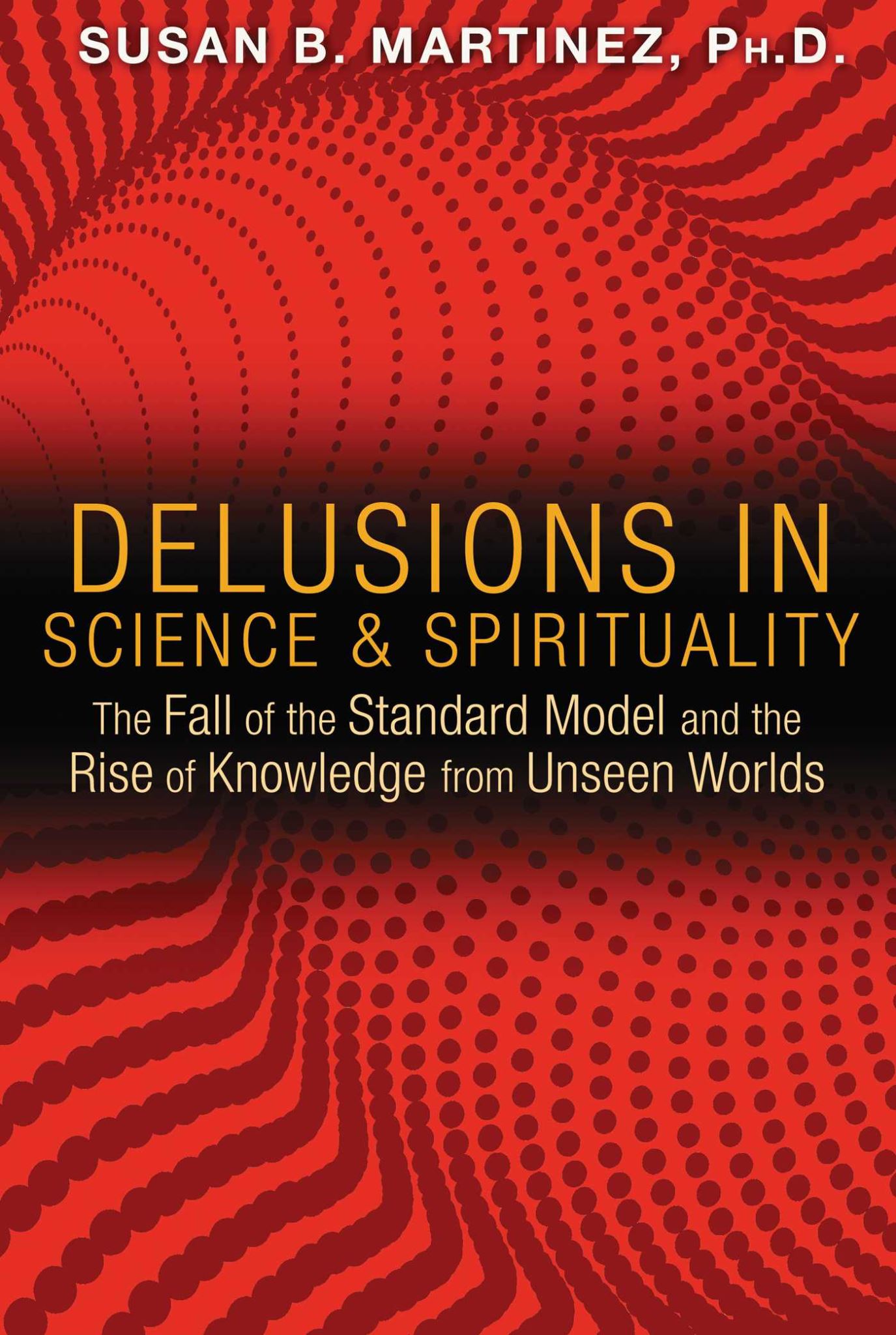 Delusions in Science and Spirituality: The Fall of the Standard Model and the Ri