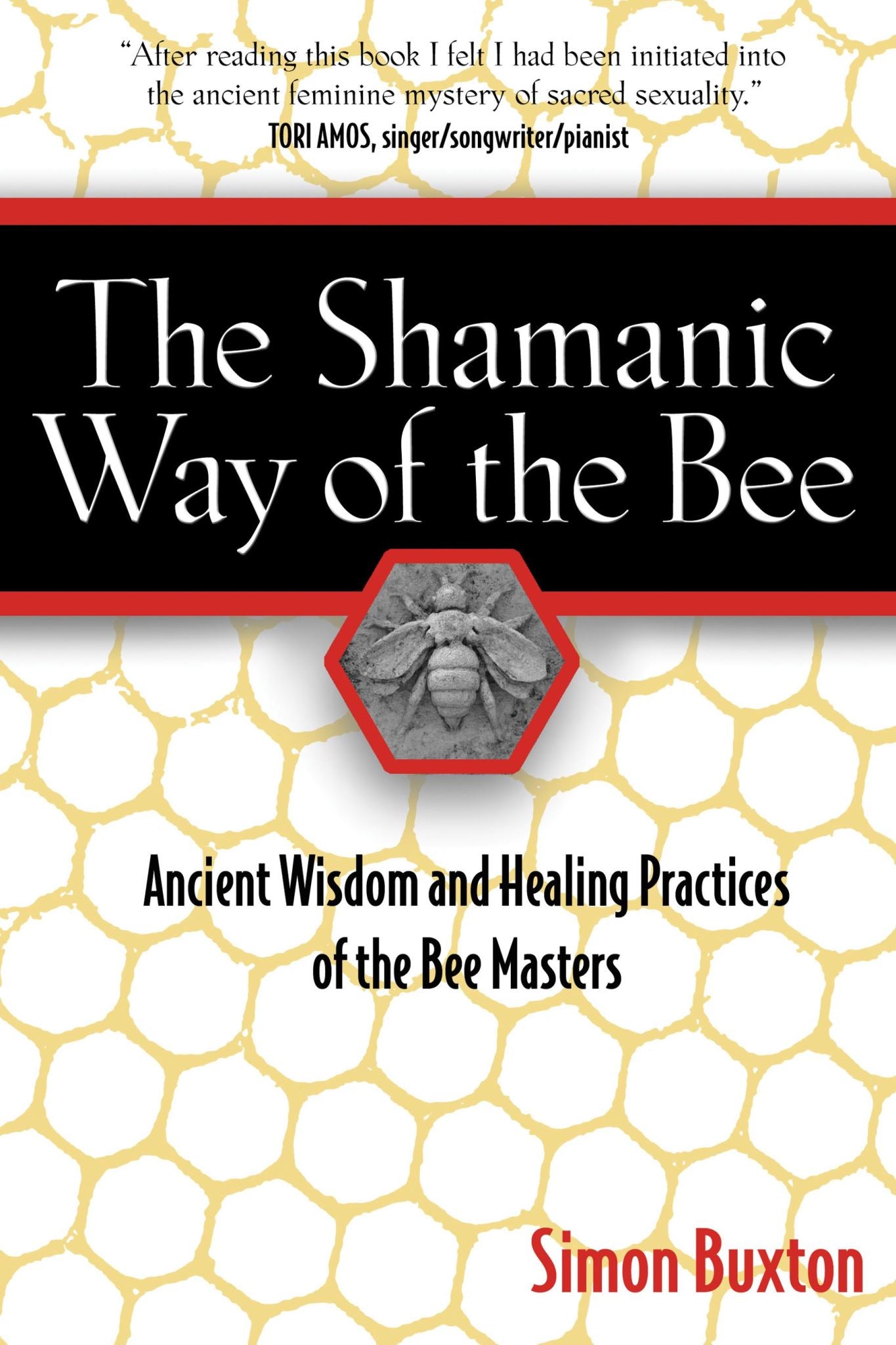 Shamanic Way of the Bee: Ancient Wisdom and Healing Practices of the BeeMasters