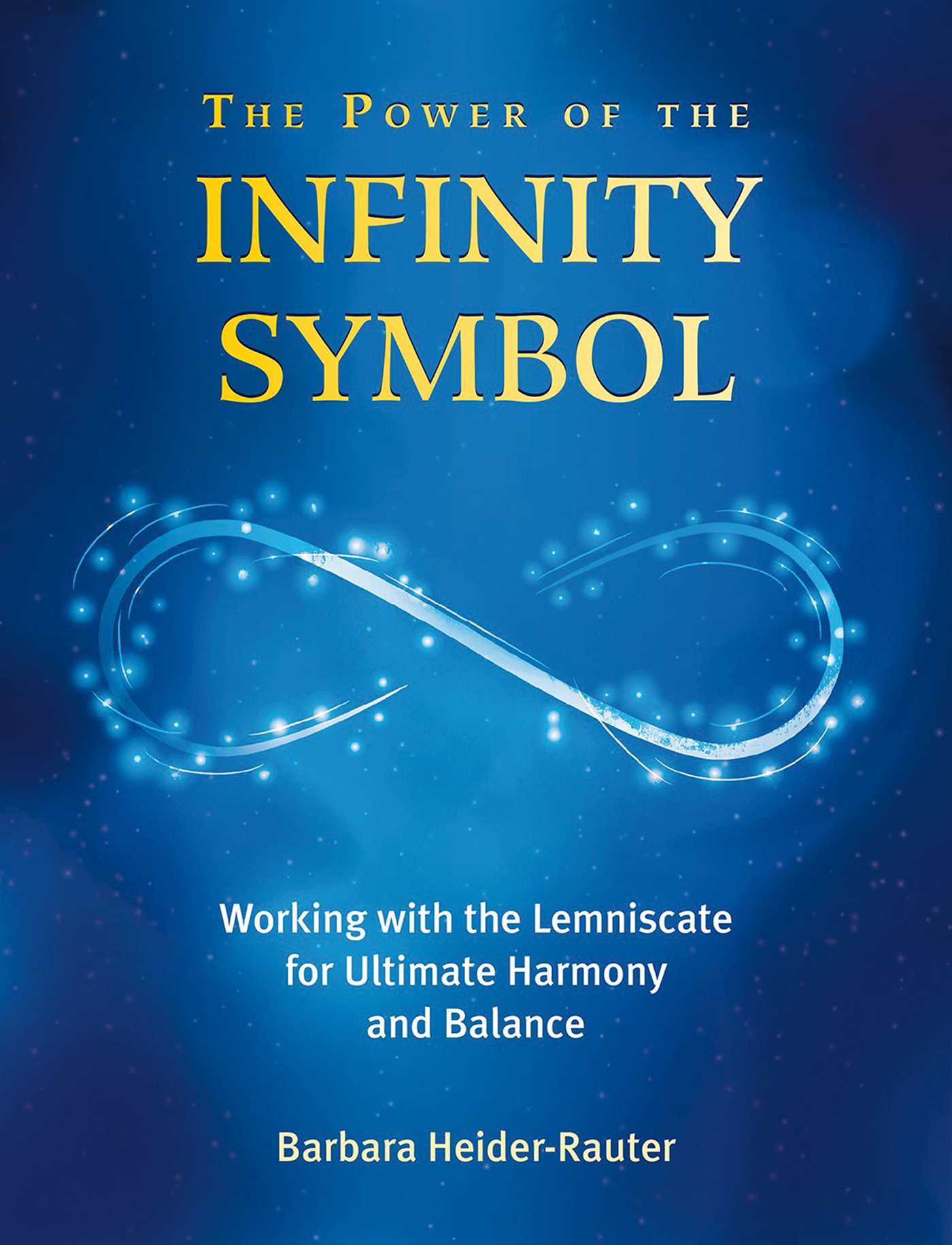 Power of the Infinity Symbol: Working with the Lemniscate for Ultimate Harmony a