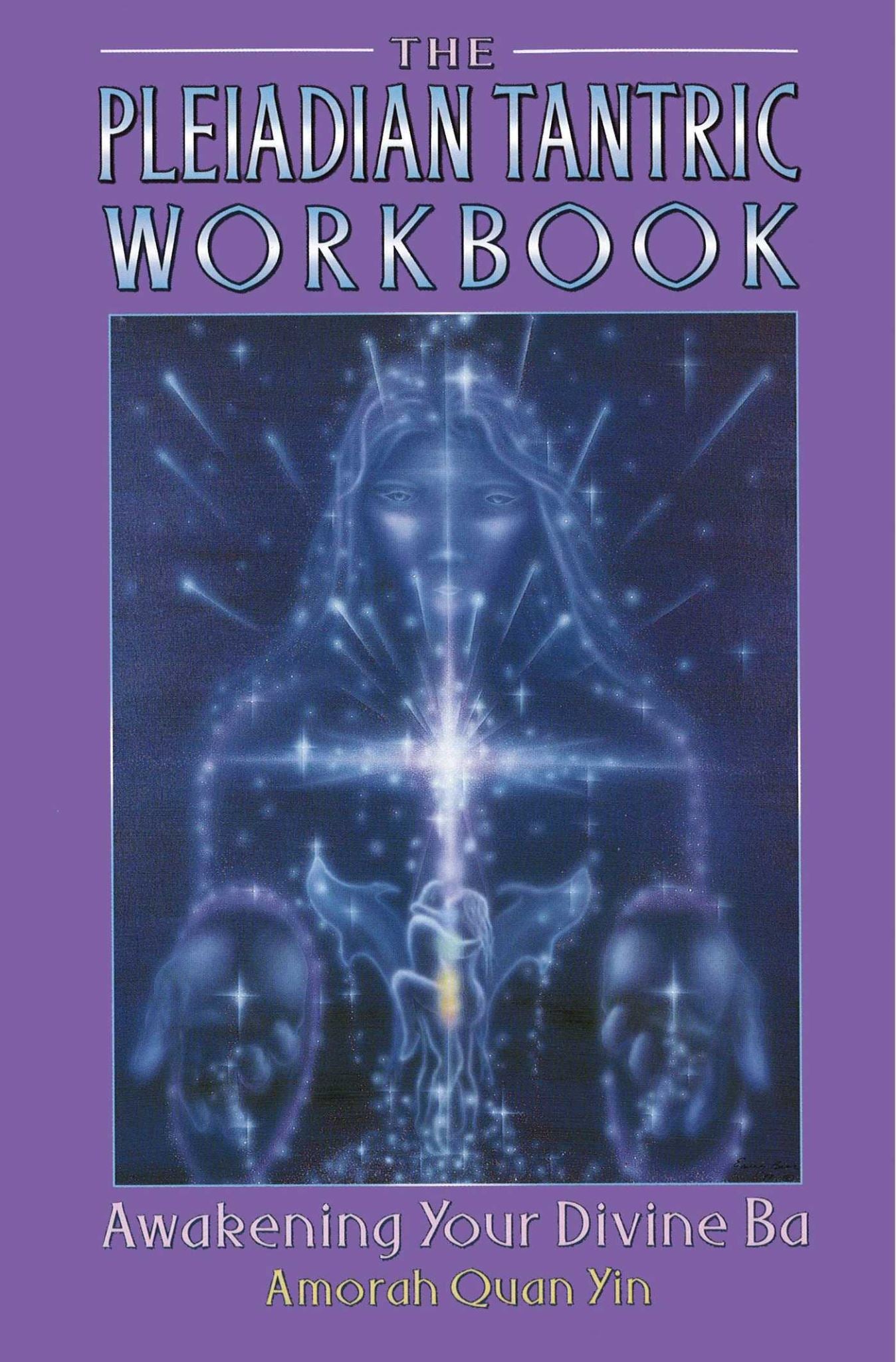 Pleiadian Tantric Workbook: Awakening Your Divine Ba