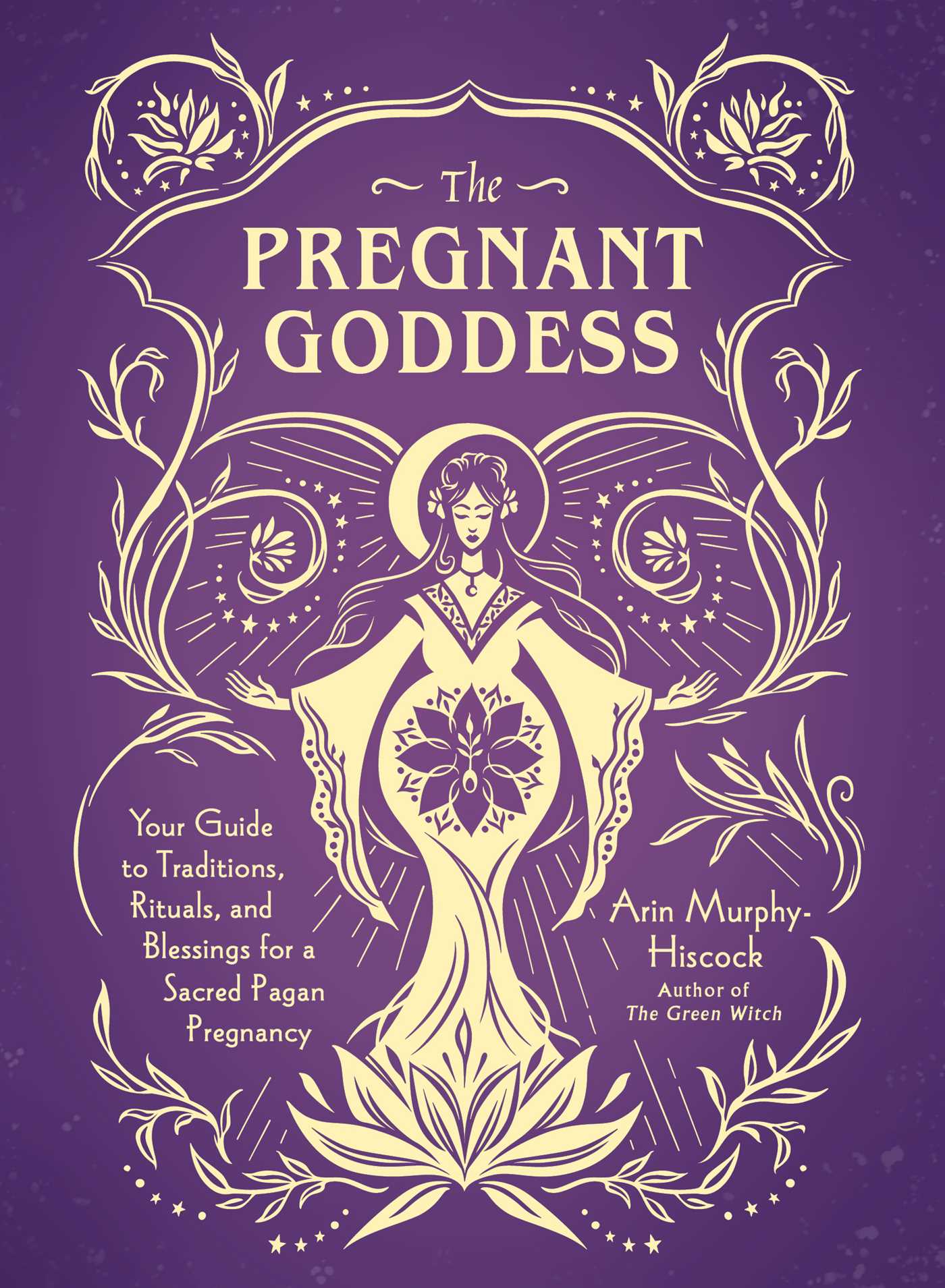 Pregnant Goddess: Your Guide to Traditions, Rituals, and Blessings for aSacred P
