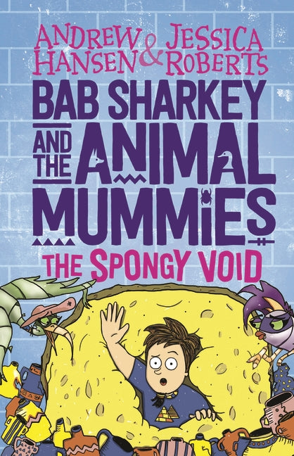 Bab Sharkey and the Animal Mummies: The Spongy Void (Book 3)